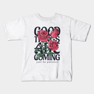 GOOD THINGS ARE COMING Kids T-Shirt